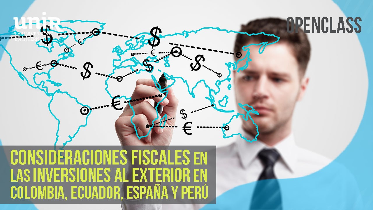 Consideraciones fiscales en las inversiones al exterior en Colombia, Ecuador, España y Perú